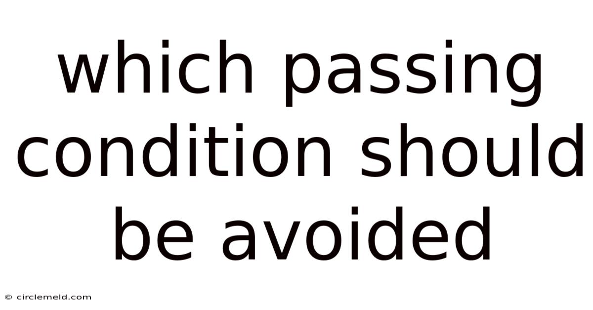 Which Passing Condition Should Be Avoided