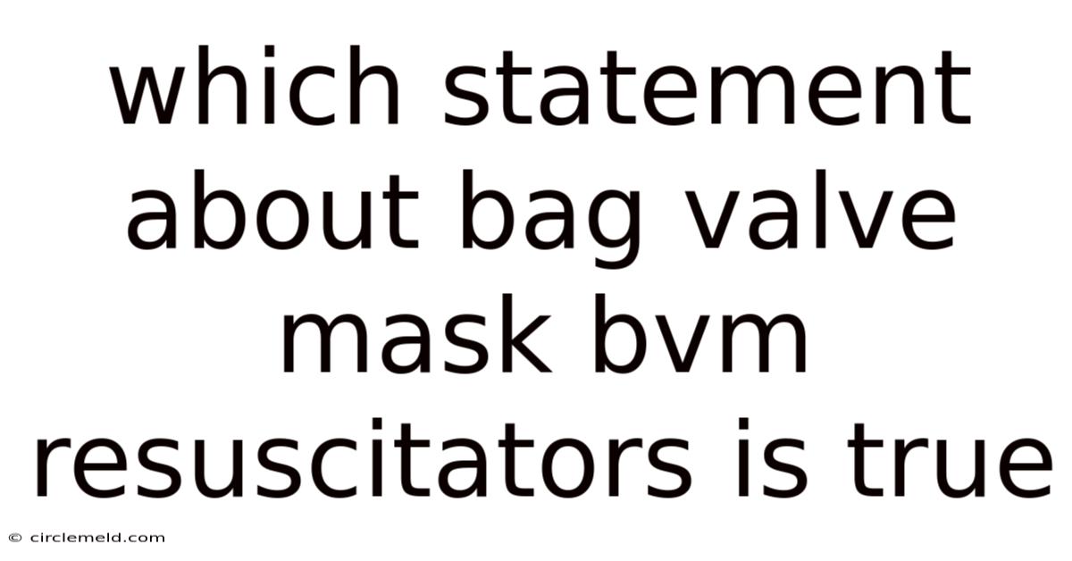 Which Statement About Bag Valve Mask Bvm Resuscitators Is True