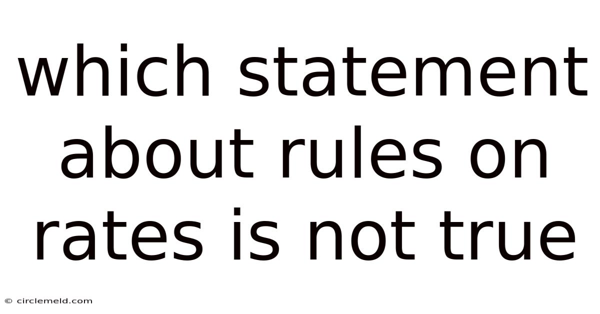 Which Statement About Rules On Rates Is Not True