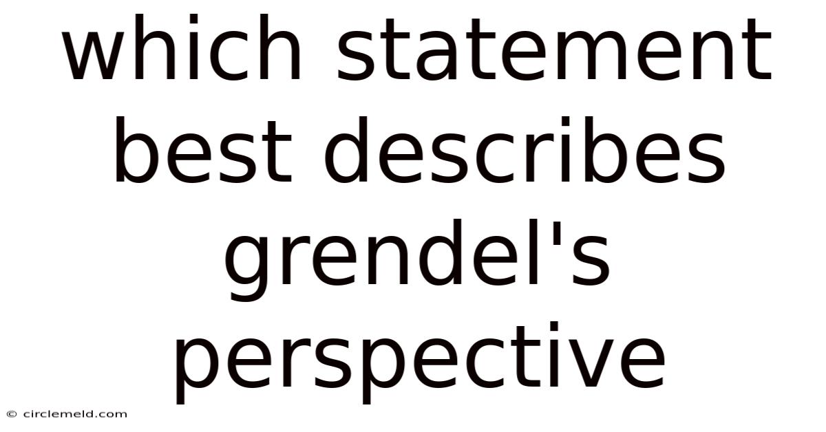 Which Statement Best Describes Grendel's Perspective