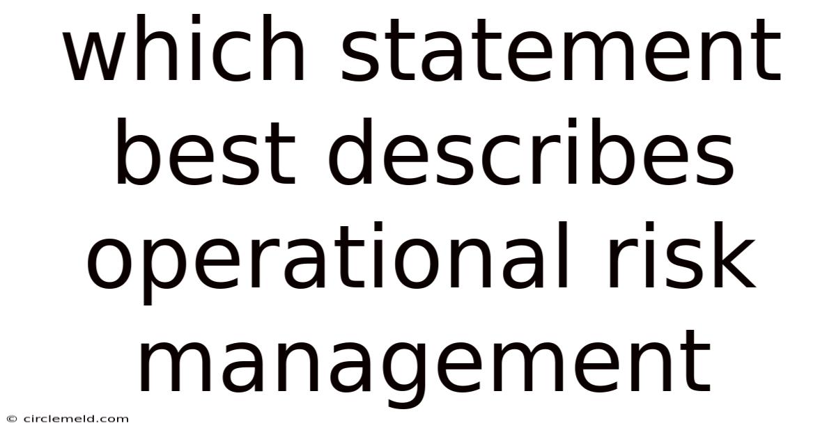 Which Statement Best Describes Operational Risk Management