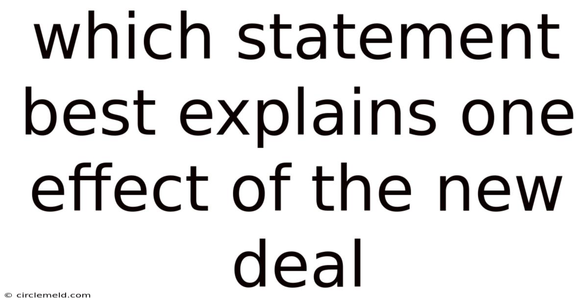 Which Statement Best Explains One Effect Of The New Deal