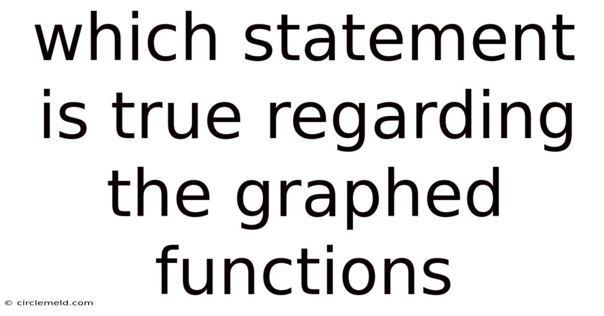 Which Statement Is True Regarding The Graphed Functions