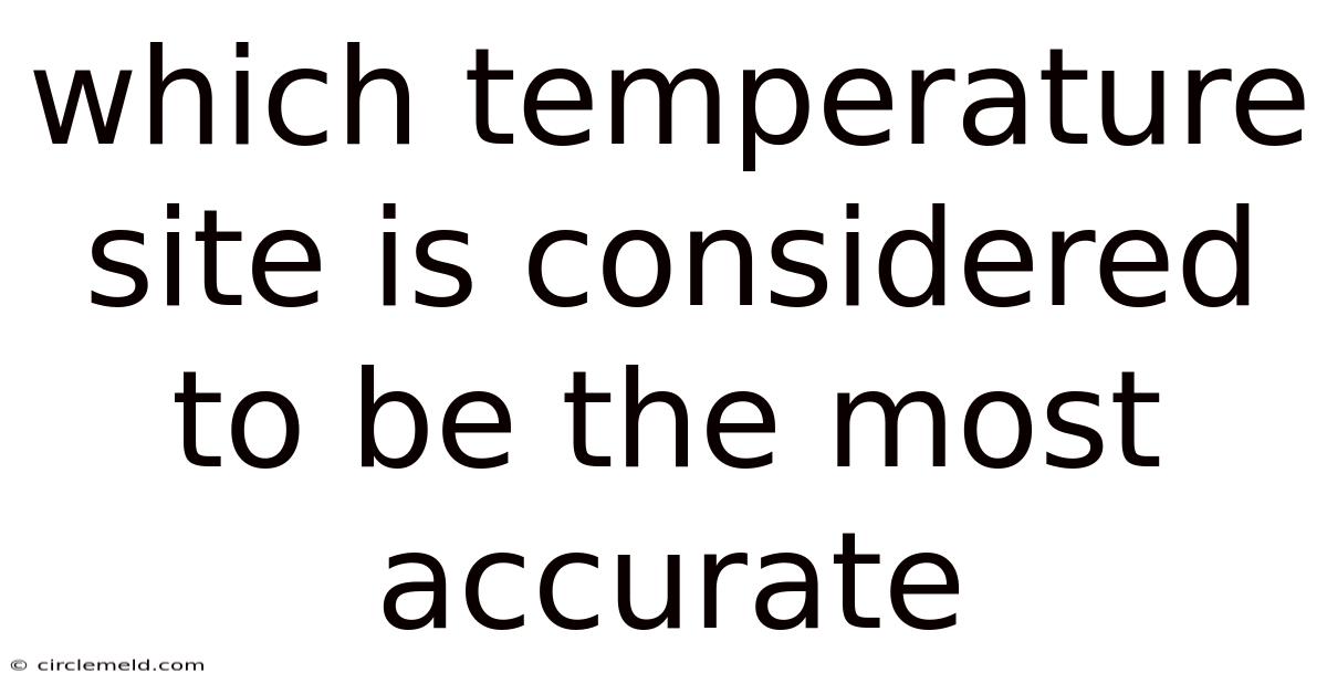 Which Temperature Site Is Considered To Be The Most Accurate