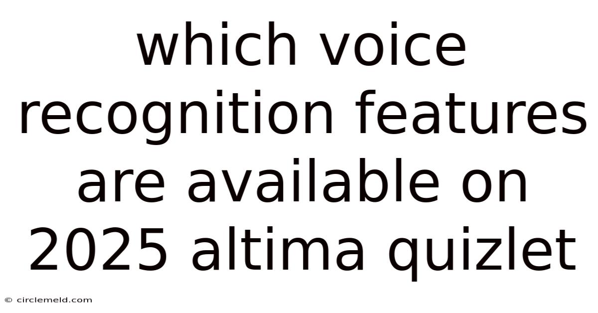 Which Voice Recognition Features Are Available On 2025 Altima Quizlet