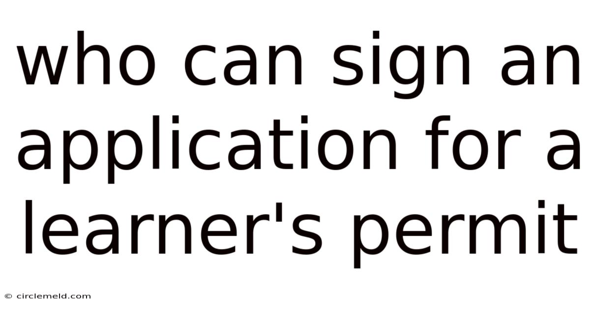 Who Can Sign An Application For A Learner's Permit