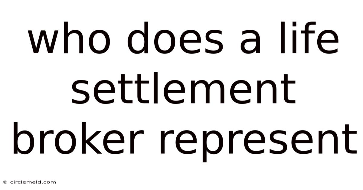 Who Does A Life Settlement Broker Represent