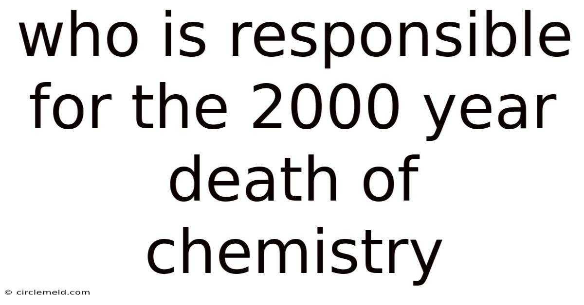 Who Is Responsible For The 2000 Year Death Of Chemistry