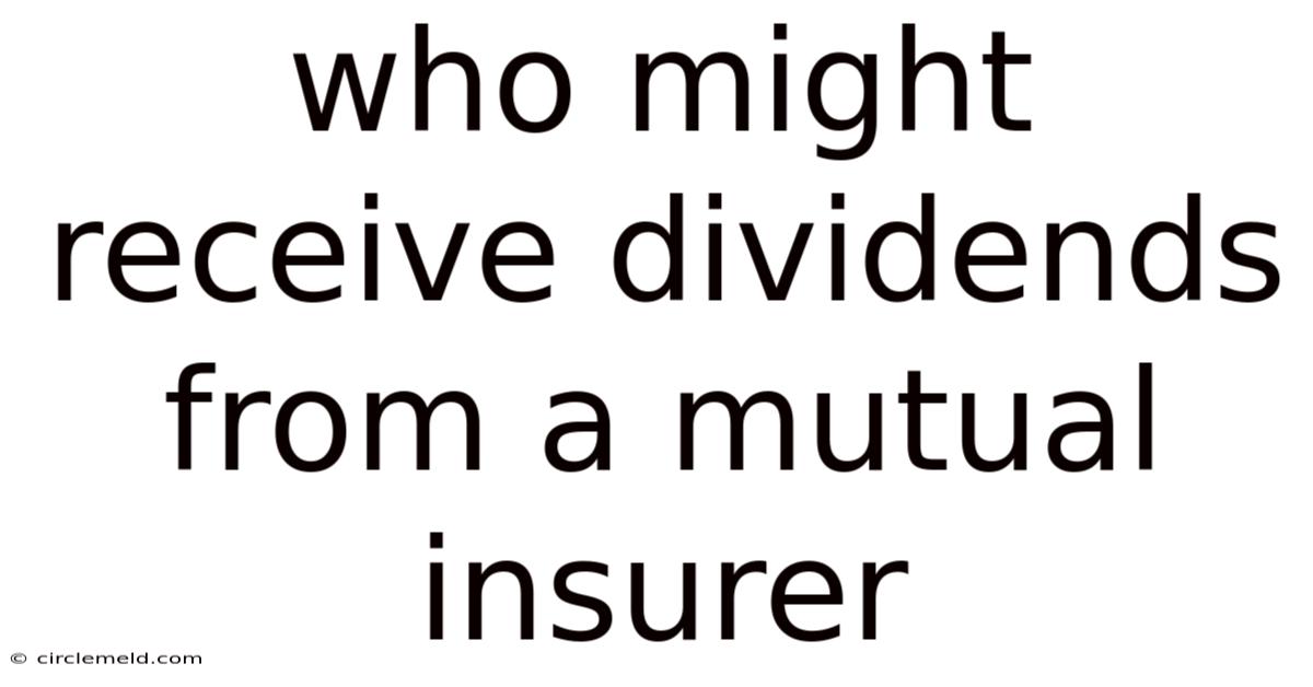 Who Might Receive Dividends From A Mutual Insurer