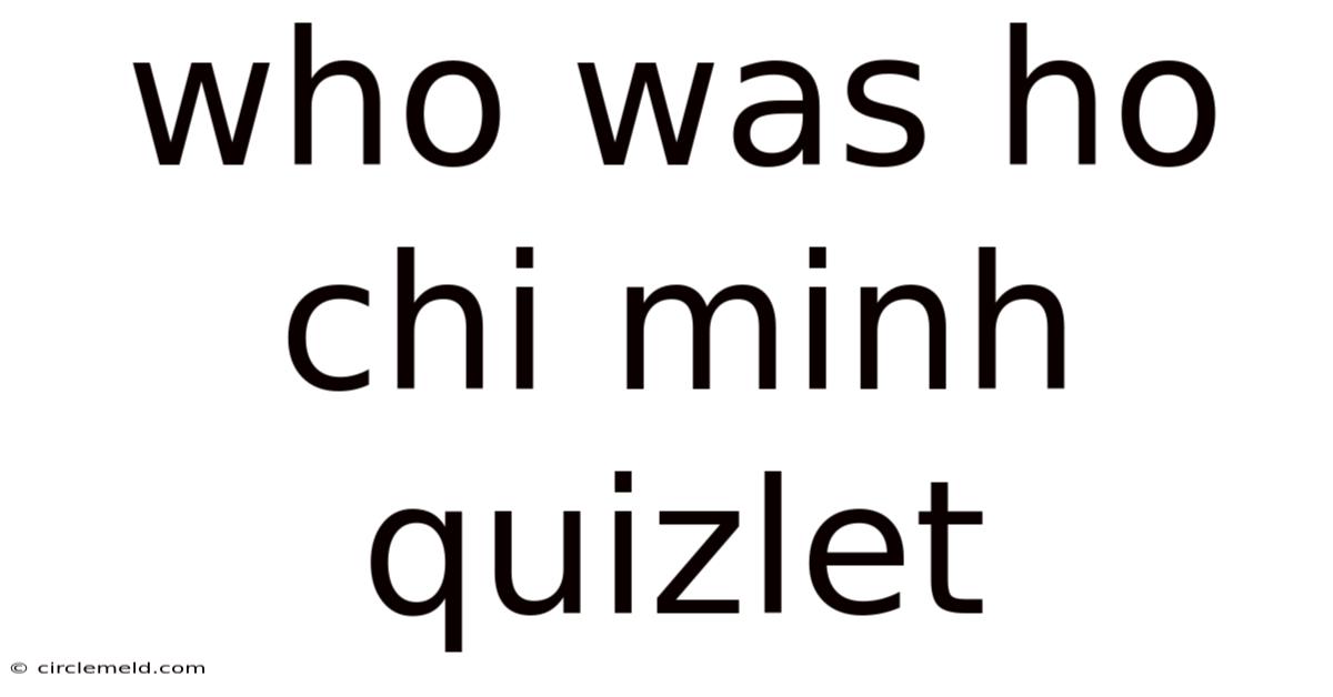 Who Was Ho Chi Minh Quizlet