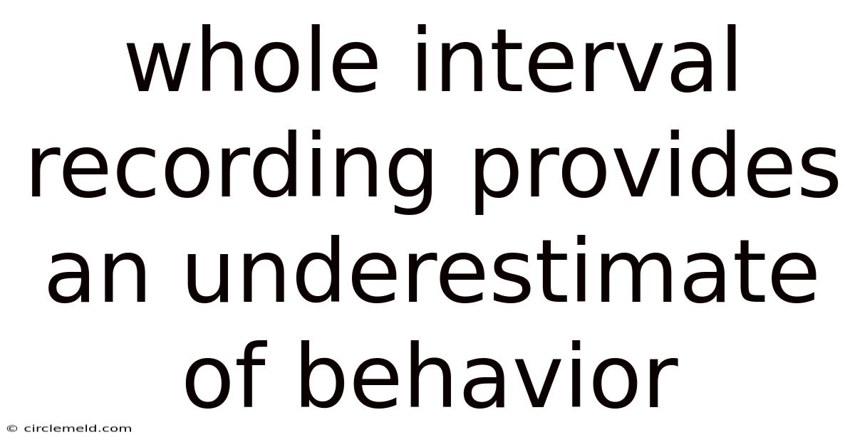 Whole Interval Recording Provides An Underestimate Of Behavior