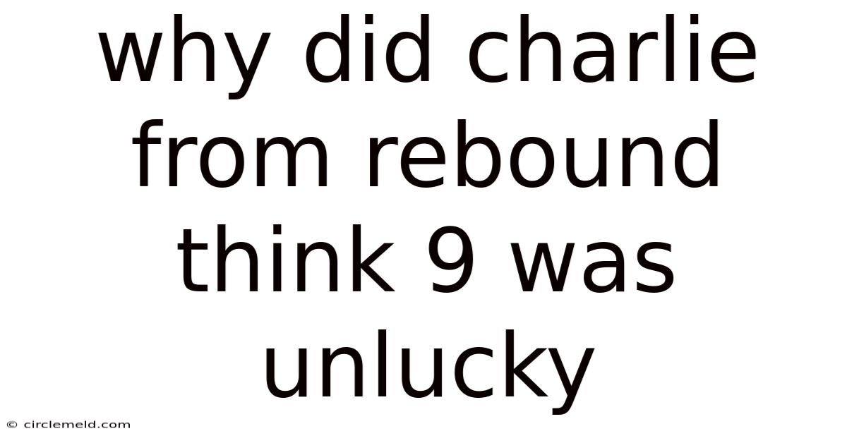 Why Did Charlie From Rebound Think 9 Was Unlucky