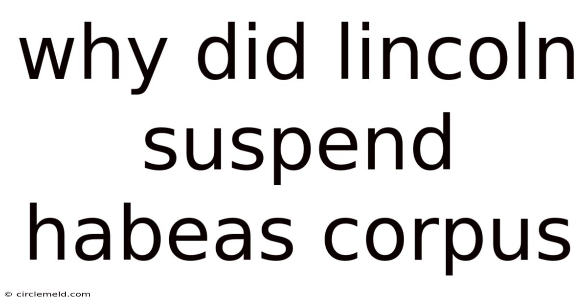 Why Did Lincoln Suspend Habeas Corpus