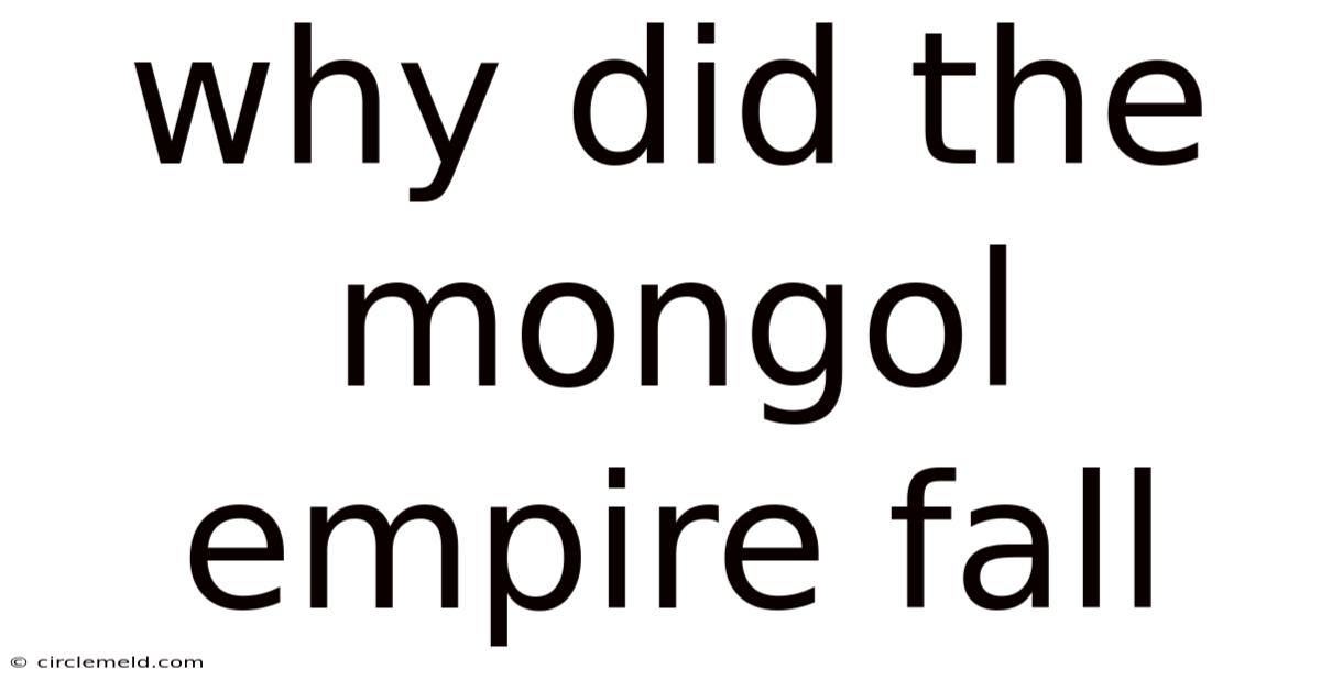 Why Did The Mongol Empire Fall