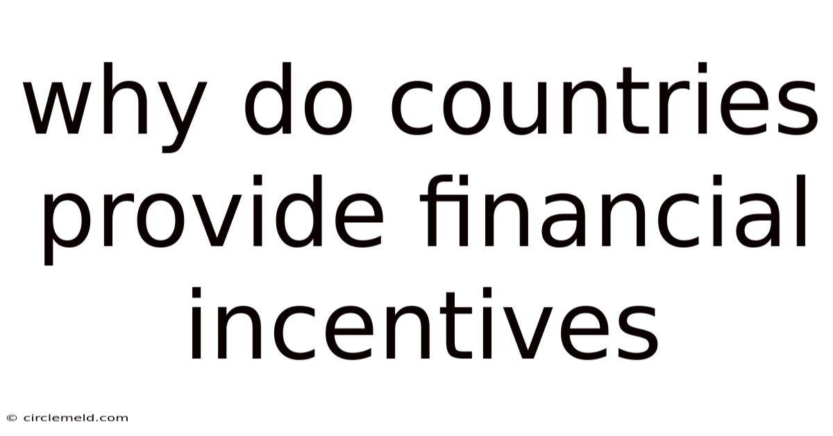Why Do Countries Provide Financial Incentives