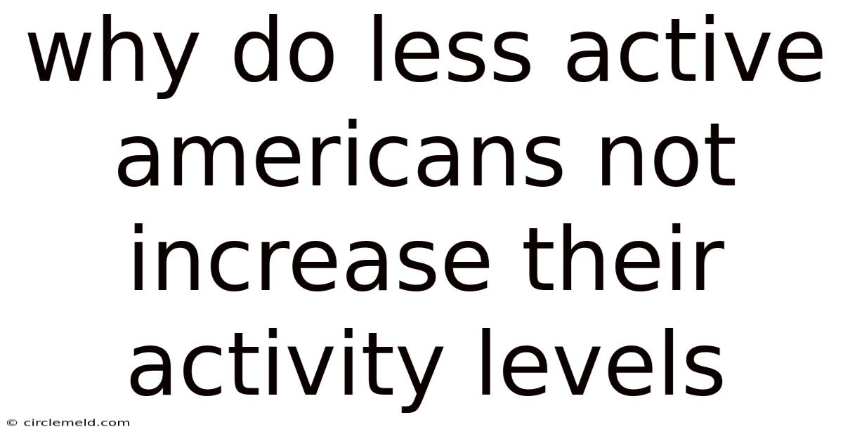 Why Do Less Active Americans Not Increase Their Activity Levels