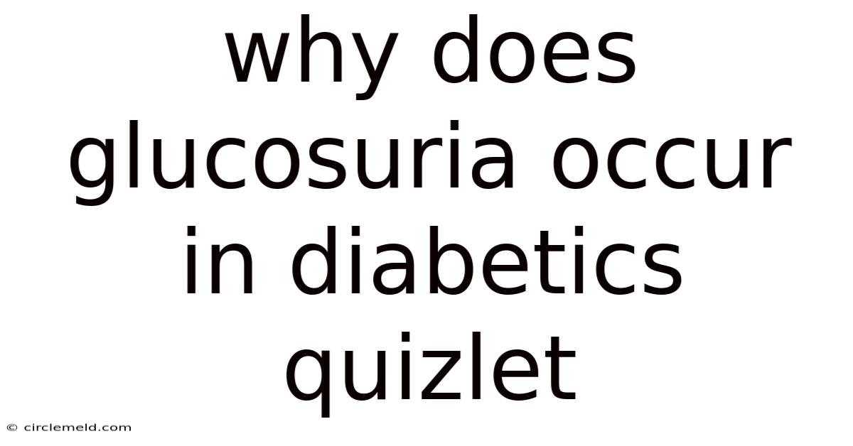 Why Does Glucosuria Occur In Diabetics Quizlet