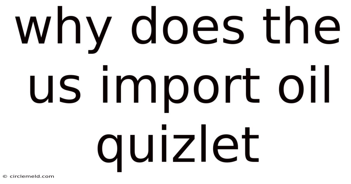 Why Does The Us Import Oil Quizlet