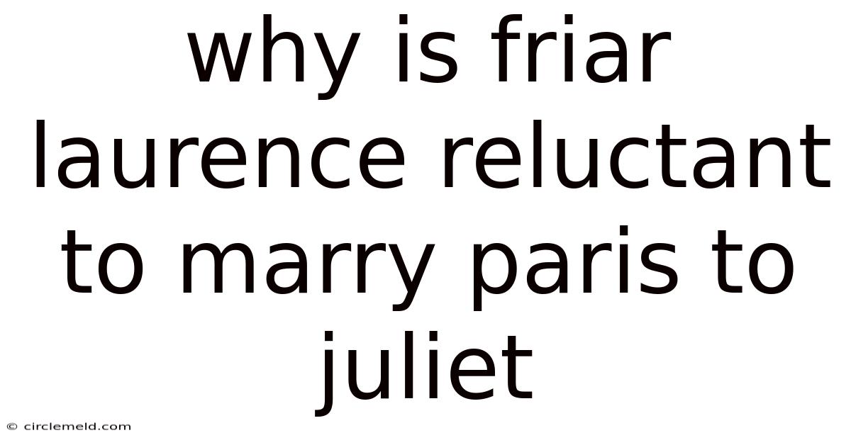Why Is Friar Laurence Reluctant To Marry Paris To Juliet