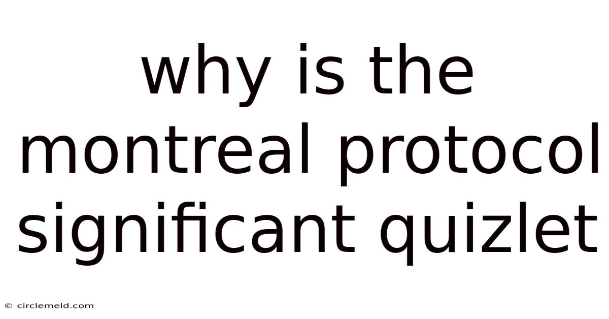 Why Is The Montreal Protocol Significant Quizlet