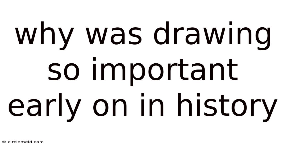 Why Was Drawing So Important Early On In History