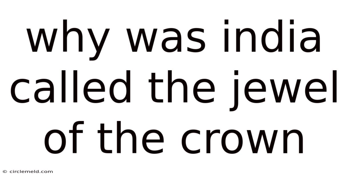 Why Was India Called The Jewel Of The Crown