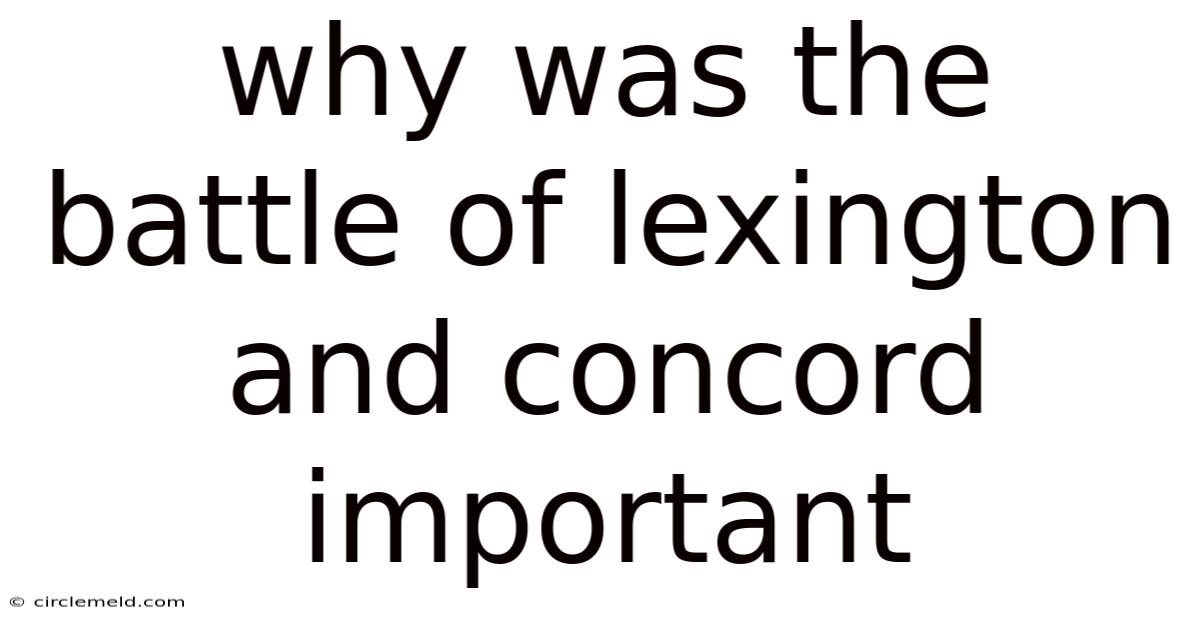 Why Was The Battle Of Lexington And Concord Important