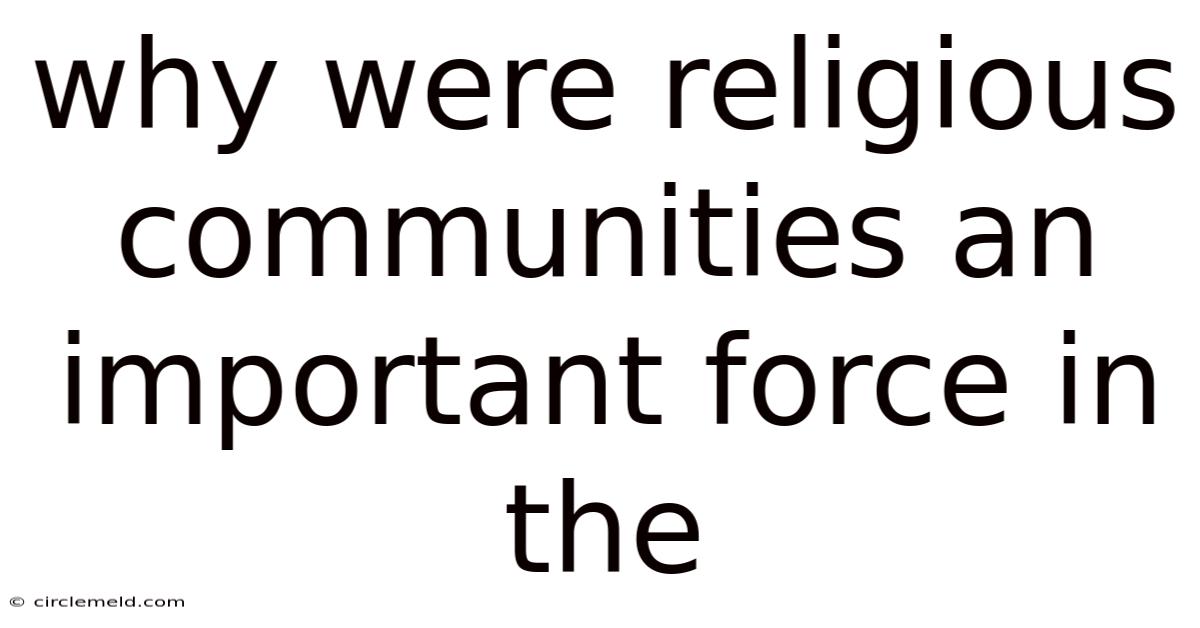 Why Were Religious Communities An Important Force In The