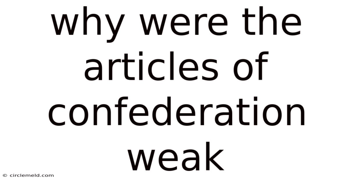 Why Were The Articles Of Confederation Weak