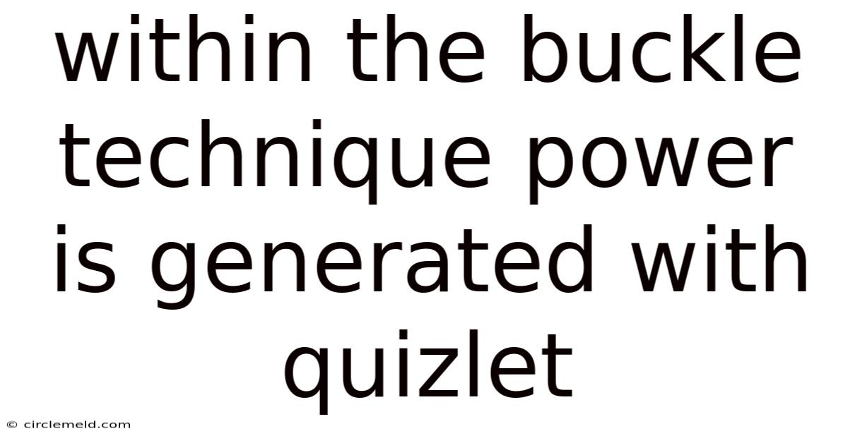 Within The Buckle Technique Power Is Generated With Quizlet