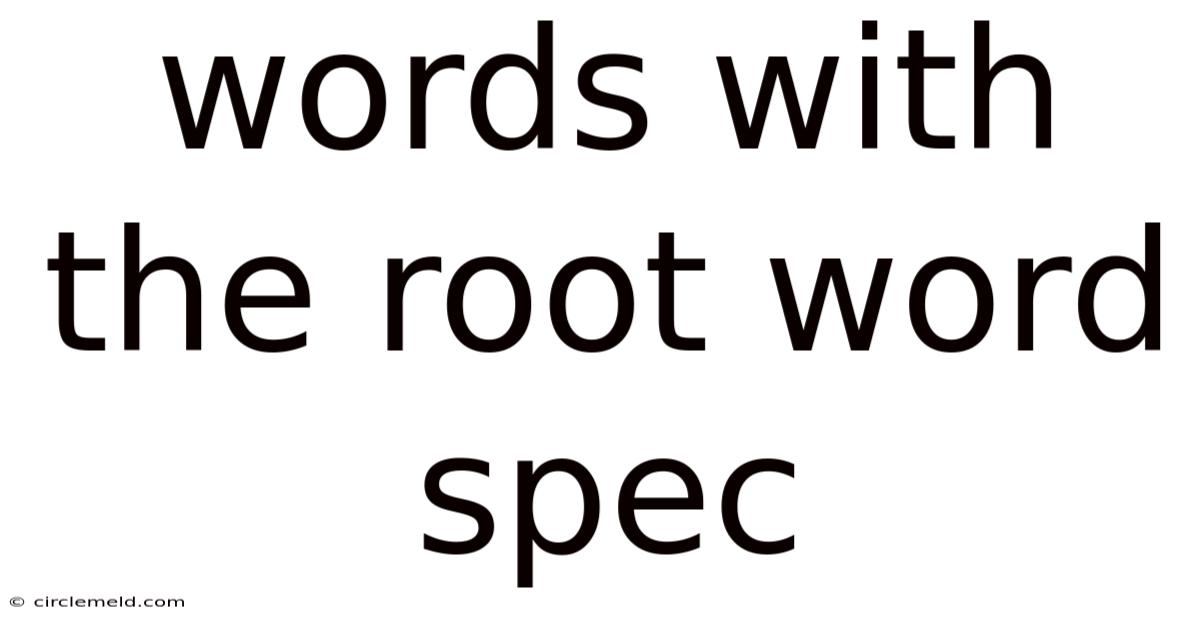 Words With The Root Word Spec