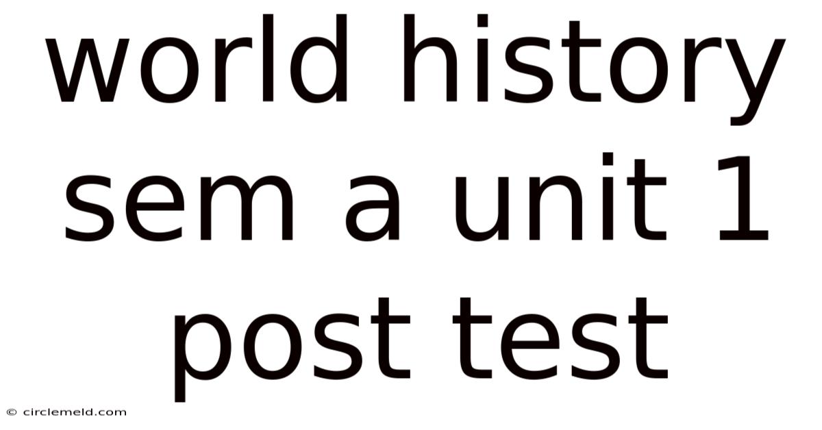 World History Sem A Unit 1 Post Test