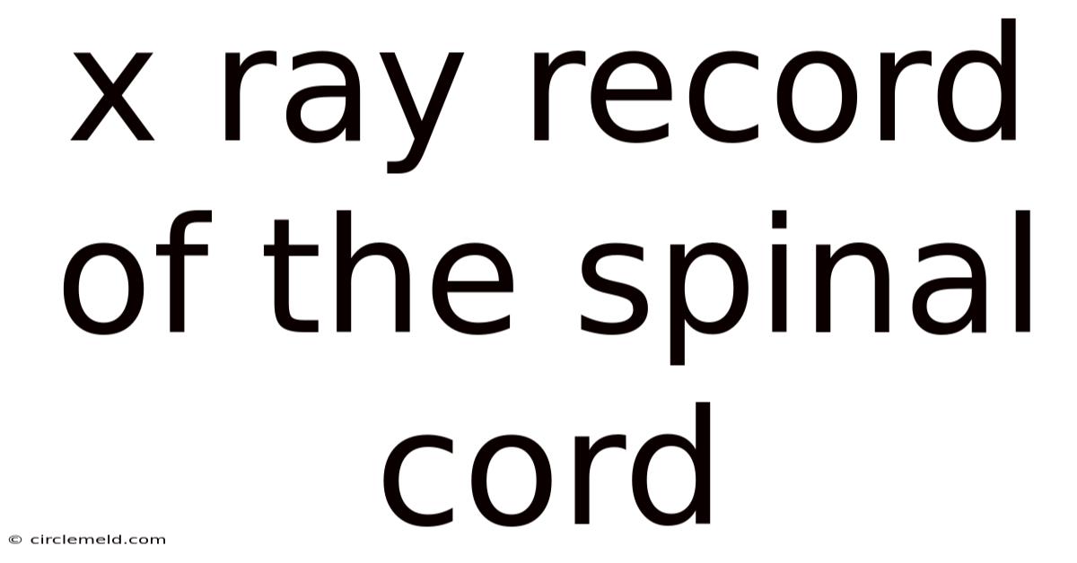 X Ray Record Of The Spinal Cord