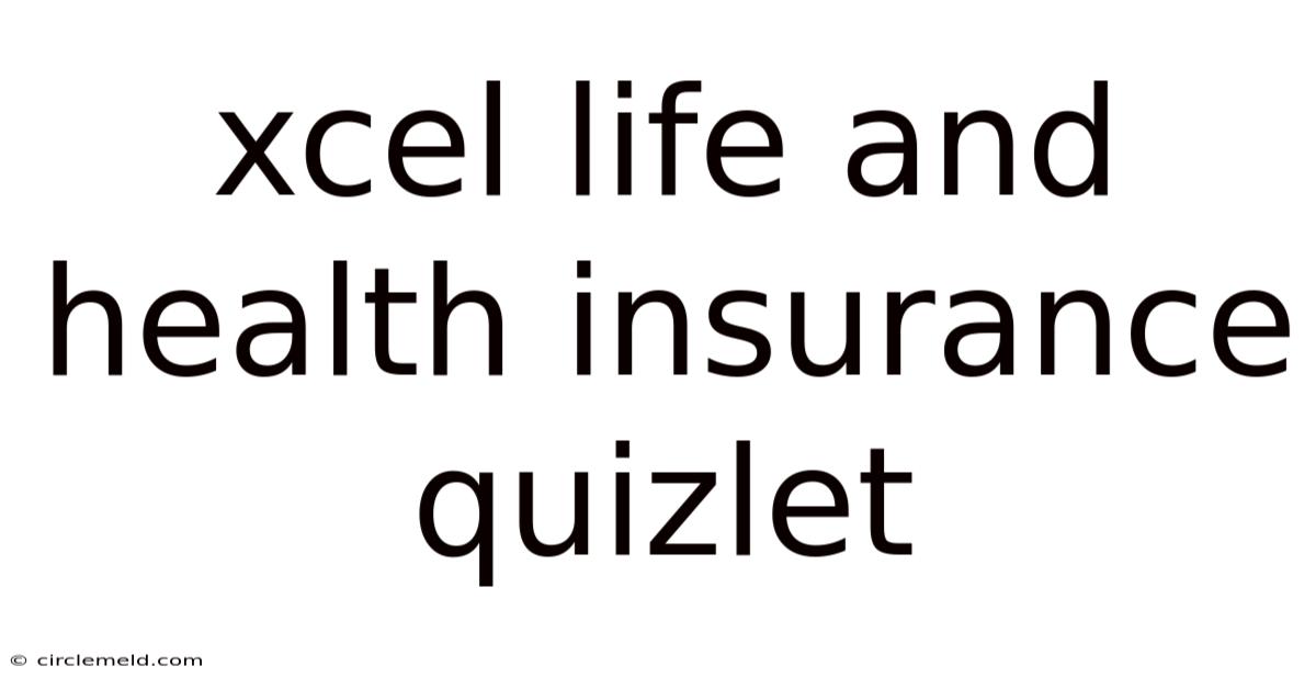 Xcel Life And Health Insurance Quizlet