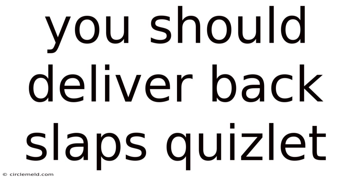 You Should Deliver Back Slaps Quizlet