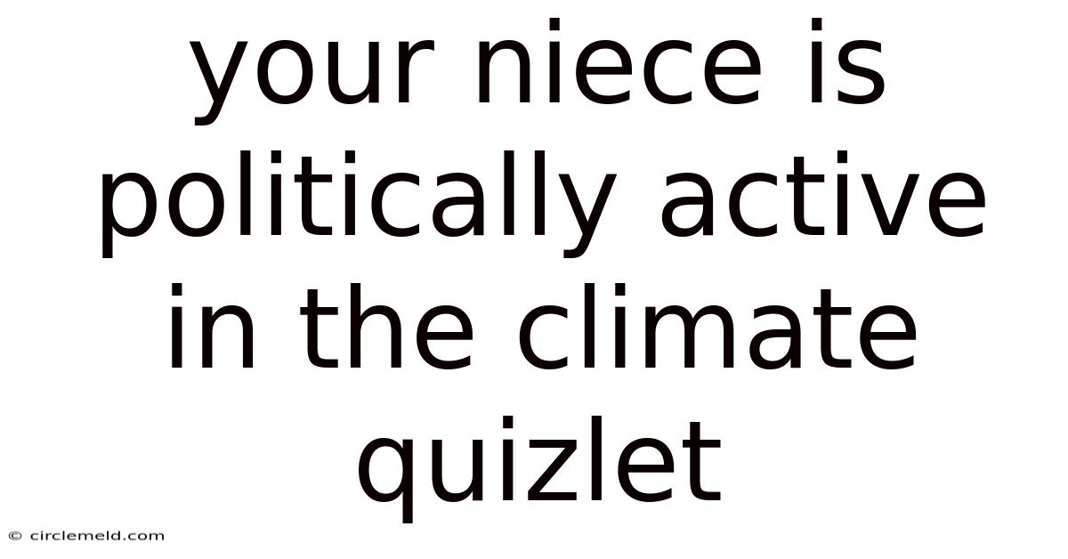Your Niece Is Politically Active In The Climate Quizlet