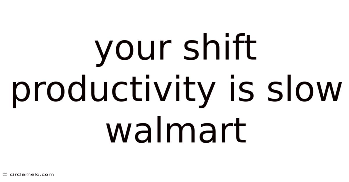 Your Shift Productivity Is Slow Walmart