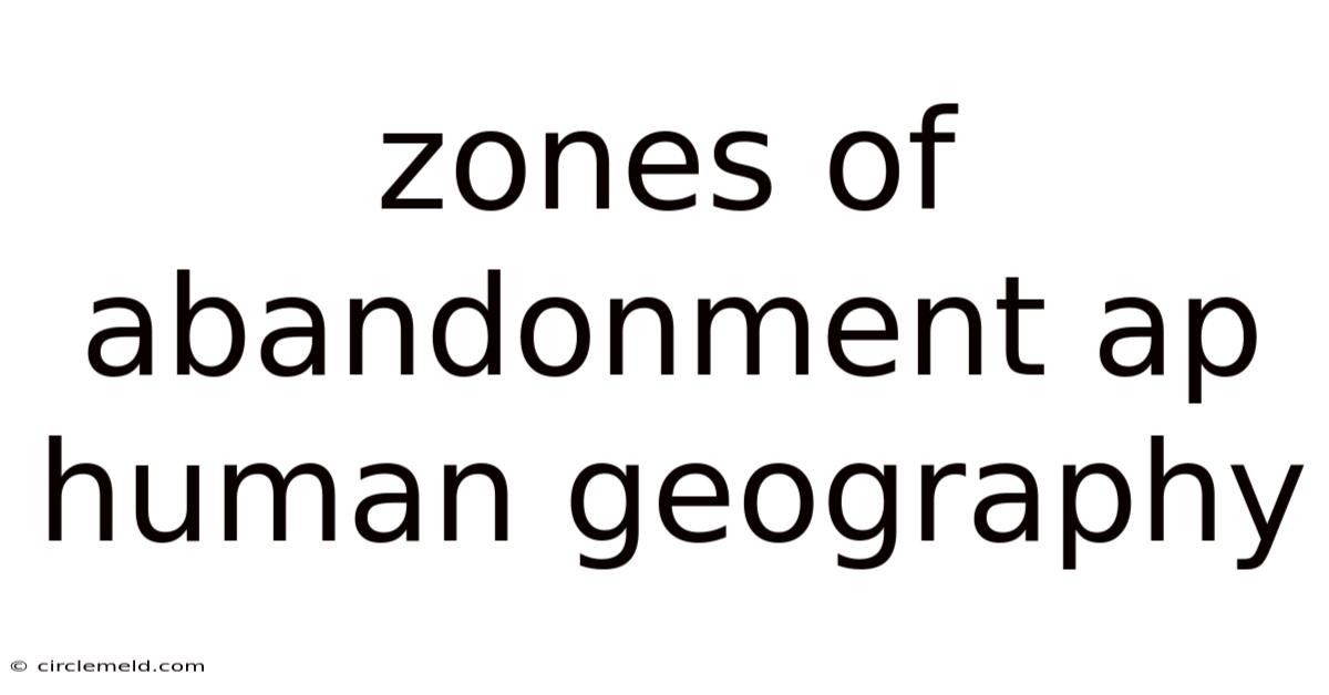 Zones Of Abandonment Ap Human Geography